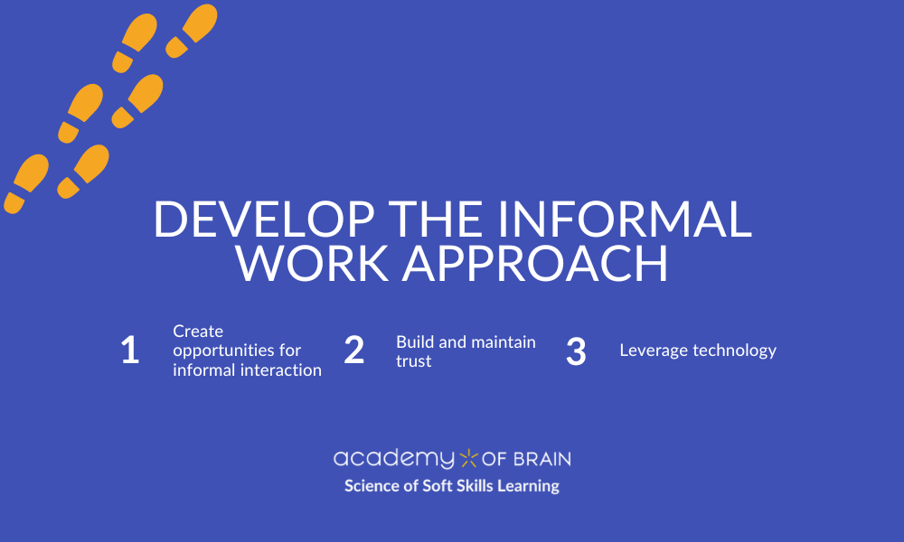 Develop the informal work approach Develop the informal work approach